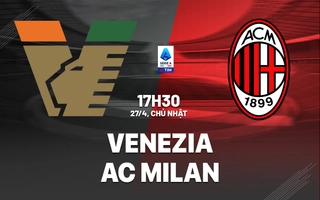 nhan-dinh-bong-da-du-doan-venezia-vs-ac-milan-vdqg-italia-serie-a-hom-nay-2204192713-1.jpg